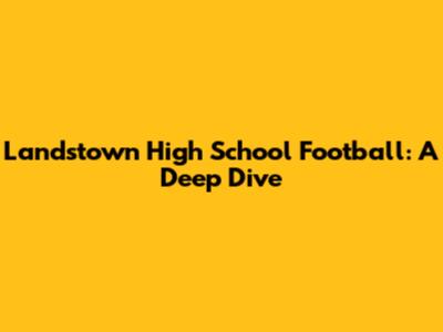 Landstown High School Football: A Deep Dive