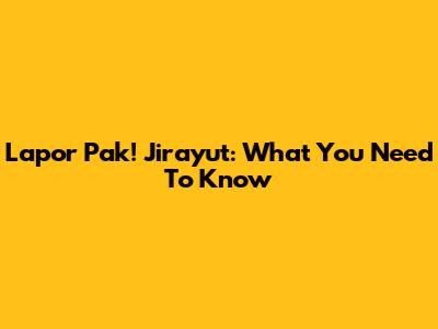 Lapor Pak! Jirayut: What You Need To Know
