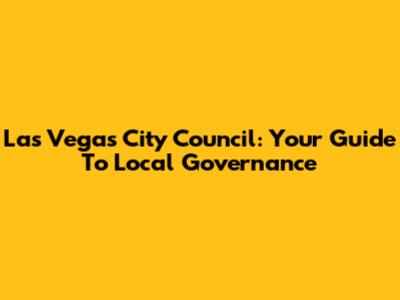 Las Vegas City Council: Your Guide To Local Governance