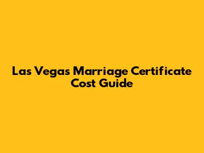 Las Vegas Marriage Certificate Cost Guide