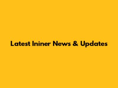 Latest Ininer News & Updates