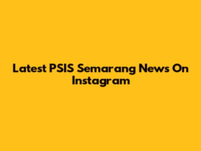 Latest PSIS Semarang News On Instagram