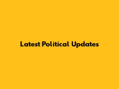Latest Political Updates