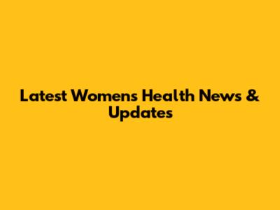 Latest Women's Health News & Updates