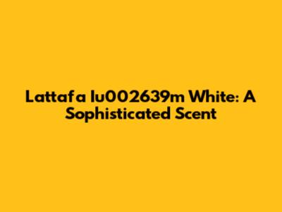 Lattafa Iu002639m White: A Sophisticated Scent