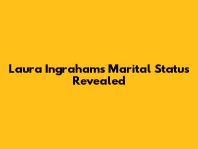 Laura Ingraham's Marital Status Revealed