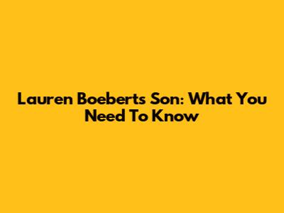 Lauren Boebert's Son: What You Need To Know