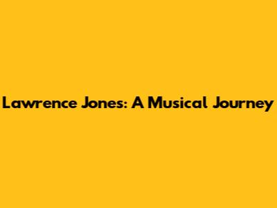 Lawrence Jones: A Musical Journey