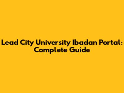 Lead City University Ibadan Portal: Complete Guide