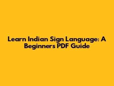 Learn Indian Sign Language: A Beginner's PDF Guide