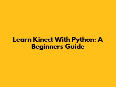 Learn Kinect With Python: A Beginner's Guide