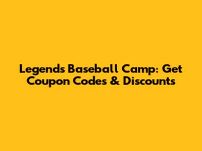 Legends Baseball Camp: Get Coupon Codes & Discounts