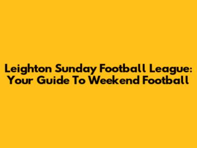 Leighton Sunday Football League: Your Guide To Weekend Football