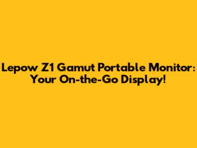 Lepow Z1 Gamut Portable Monitor: Your On-the-Go Display!