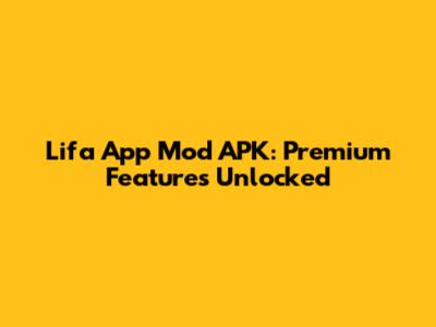 Lifa App Mod APK: Premium Features Unlocked