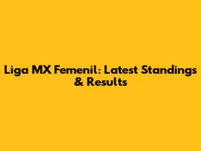 Liga MX Femenil: Latest Standings & Results