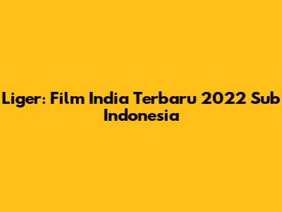 Liger: Film India Terbaru 2022 Sub Indonesia