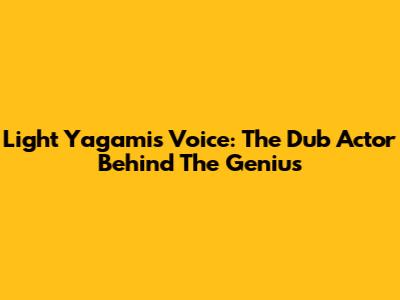 Light Yagami's Voice: The Dub Actor Behind The Genius