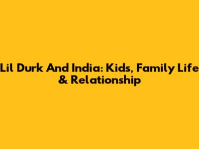 Lil Durk And India: Kids, Family Life & Relationship