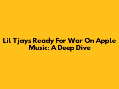 Lil Tjay's 'Ready For War' On Apple Music: A Deep Dive