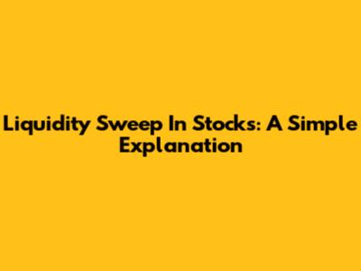 Liquidity Sweep In Stocks: A Simple Explanation