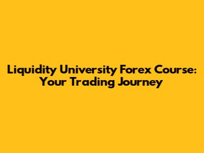 Liquidity University Forex Course: Your Trading Journey