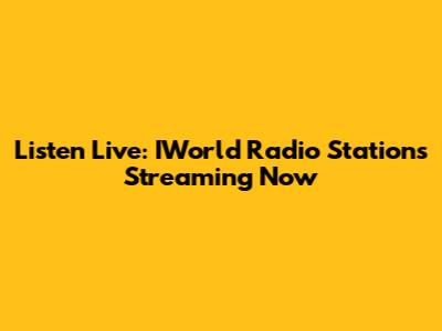 Listen Live: IWorld Radio Stations Streaming Now
