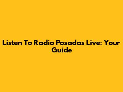 Listen To Radio Posadas Live: Your Guide