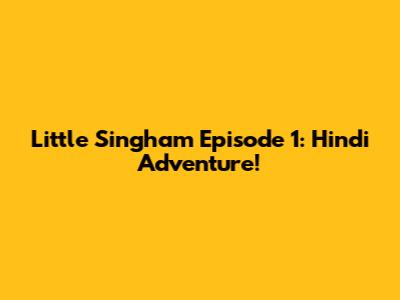 Little Singham Episode 1: Hindi Adventure!