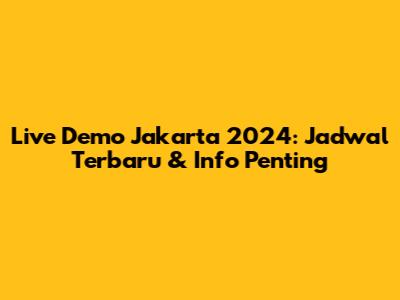 Live Demo Jakarta 2024: Jadwal Terbaru & Info Penting