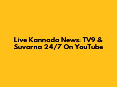 Live Kannada News: TV9 & Suvarna 24/7 On YouTube