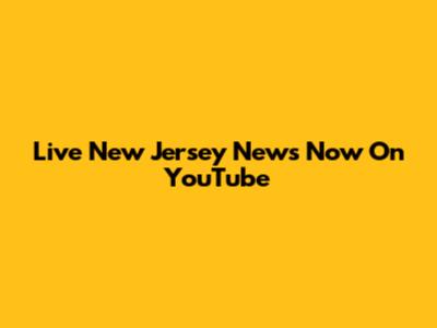 Live New Jersey News Now On YouTube