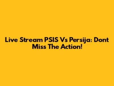 Live Stream PSIS Vs Persija: Don't Miss The Action!