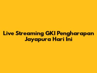Live Streaming GKI Pengharapan Jayapura Hari Ini