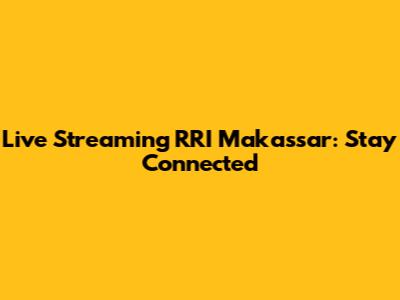 Live Streaming RRI Makassar: Stay Connected