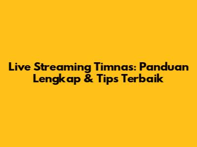 Live Streaming Timnas: Panduan Lengkap & Tips Terbaik