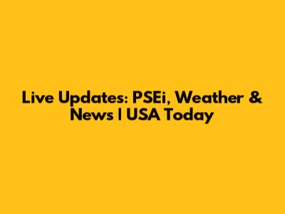 Live Updates: PSEi, Weather & News | USA Today