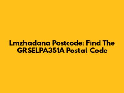 Lmzhadana Postcode: Find The GRSELPA351A Postal Code