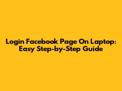 Login Facebook Page On Laptop: Easy Step-by-Step Guide
