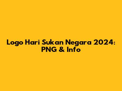 Logo Hari Sukan Negara 2024: PNG & Info