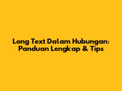 Long Text Dalam Hubungan: Panduan Lengkap & Tips