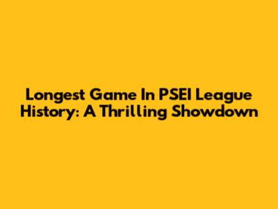 Longest Game In PSEI League History: A Thrilling Showdown