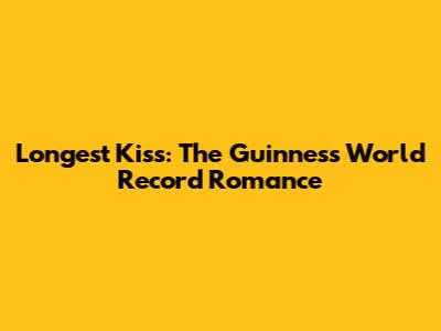 Longest Kiss: The Guinness World Record Romance