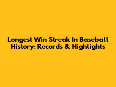 Longest Win Streak In Baseball History: Records & Highlights
