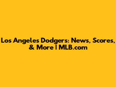 Los Angeles Dodgers: News, Scores, & More | MLB.com