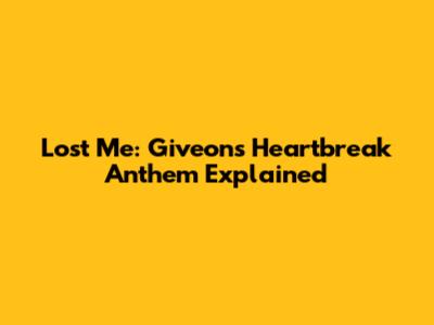 Lost Me: Giveon's Heartbreak Anthem Explained