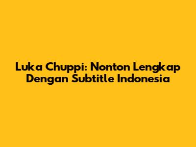 Luka Chuppi: Nonton Lengkap Dengan Subtitle Indonesia