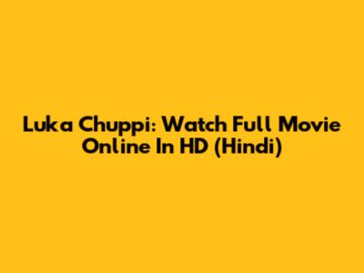 Luka Chuppi: Watch Full Movie Online In HD (Hindi)