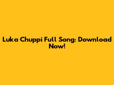 Luka Chuppi Full Song: Download Now!