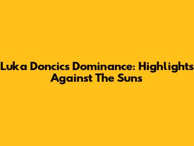 Luka Doncic's Dominance: Highlights Against The Suns